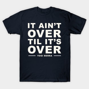 It Ain't Over Til It's Over Yogi Berra T-Shirt